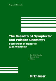 Title: The Breadth of Symplectic and Poisson Geometry: Festschrift in Honor of Alan Weinstein, Author: Jerrold E. Marsden