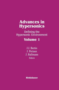 Title: Advances in Hypersonics: Defining the Hypersonic Environment Volume 1 / Edition 1, Author: BALLMAN