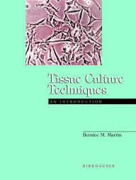 Title: Tissue Culture Techniques: An Introduction / Edition 1, Author: Bernice M. Martin