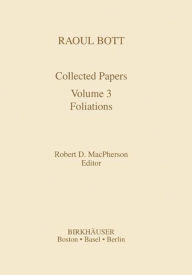 Title: Raoul Bott: Collected Papers: Volume 3: Foliations, Author: Robert D. MacPherson