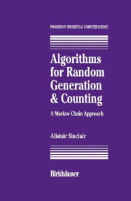 Title: Algorithms for Random Generation and Counting: A Markov Chain Approach / Edition 1, Author: A. Sinclair