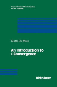 Title: An Introduction to Gamma-Convergence / Edition 1, Author: Gianni Dal Maso