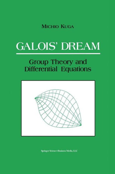 Galois' Dream: Group Theory and Differential Equations: Group Theory and Differential Equations