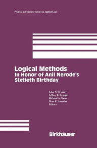 Title: Logical Methods: In Honor of Anil Nerode's Sixtieth Birthday, Author: John N. Crossley