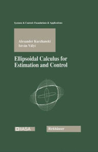 Title: Ellipsoidal Calculus for Estimation and Control / Edition 1, Author: Alexander Kurzhanski