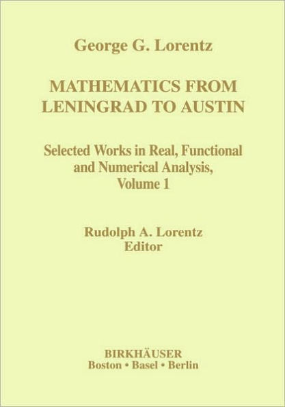 Mathematics from Leningrad to Austin: George G. Lorentz' Selected Works in Real, Functional and Numerical Analysis Volume 1 / Edition 1