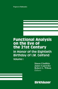 Title: Functional Analysis on the Eve of the 21st Century: Volume I In Honor of the Eightieth Birthday of I.M. Gelfand / Edition 1, Author: Simon Gindikin