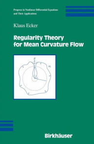 Title: Regularity Theory for Mean Curvature Flow / Edition 1, Author: Klaus Ecker