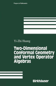 Title: Two-Dimensional Conformal Geometry and Vertex Operator Algebras / Edition 1, Author: Yi-Zhi Huang