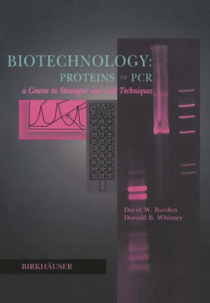 Biotechnology Proteins to PCR: A Course in Strategies and Lab Techniques / Edition 1