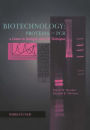 Biotechnology Proteins to PCR: A Course in Strategies and Lab Techniques / Edition 1