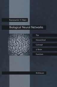 Title: Biological Neural Networks: Hierarchical Concept of Brain Function / Edition 1, Author: Konstantin V. Baev
