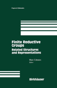 Title: Finite Reductive Groups: Related Structures and Representations: Proceedings of an International Conference held in Luminy, France / Edition 1, Author: Marc Cabanes