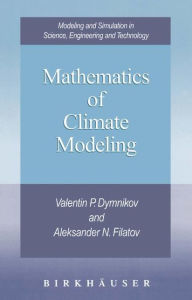 Title: Mathematics of Climate Modeling / Edition 1, Author: Valentin P. Dymnikov