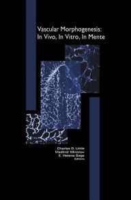 Title: Vascular Morphogenesis: In Vivo, In Vitro, In Mente / Edition 1, Author: Vladimir Mironov