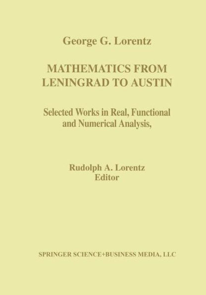 Mathematics from Leningrad to Austin: George G. Lorentz' Selected Works in Real, Functional, and Numerical Analysis / Edition 1