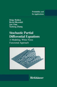 Title: Stochastic Partial Differential Equations: A Modeling, White Noise Functional Approach / Edition 1, Author: Helge Holden