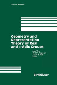 Title: Geometry and Representation Theory of Real and p-adic groups / Edition 1, Author: Juan Tirao