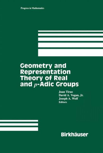 Geometry and Representation Theory of Real and p-adic groups / Edition 1