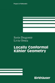 Title: Locally Conformal Kähler Geometry / Edition 1, Author: Sorin Dragomir
