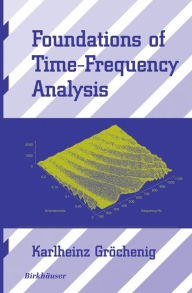 Title: Foundations of Time-Frequency Analysis / Edition 1, Author: Karlheinz Gröchenig