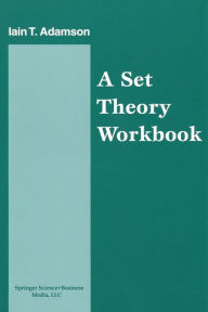 Title: A Set Theory Workbook, Author: Iain Adamson