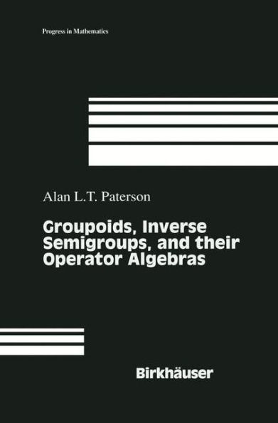 Groupoids, Inverse Semigroups, and their Operator Algebras / Edition 1