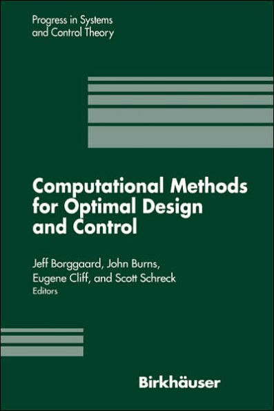 Computational Methods for Optimal Design and Control: Proceedings of the AFOSR Workshop on Optimal Design and Control Arlington, Virginia 30 September-3 October, 1997 / Edition 1