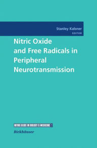 Title: Nitric Oxide and Free Radicals in Peripheral Neurotransmission / Edition 1, Author: Stanley Kalsner