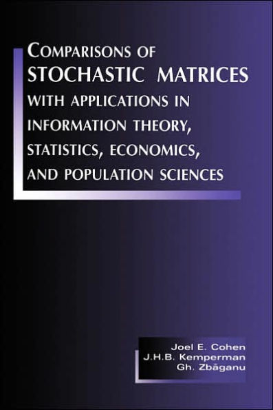 Comparisons of Stochastic Matrices with Applications in Information Theory, Statistics, Economics and Population Sciences / Edition 1