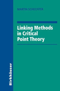 Title: Linking Methods in Critical Point Theory / Edition 1, Author: Martin Schechter