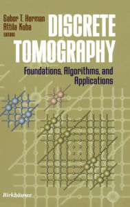 Title: Discrete Tomography: Foundations, Algorithms, and Applications / Edition 1, Author: Gabor T. Herman