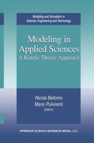 Title: Modeling in Applied Sciences: A Kinetic Theory Approach / Edition 1, Author: Nicola Bellomo