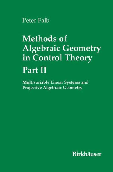 Methods of Algebraic Geometry in Control Theory: Part II: Multivariable Linear Systems and Projective Algebraic Geometry / Edition 1