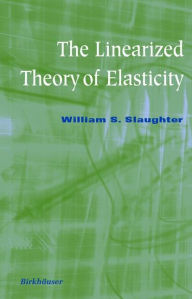 Title: The Linearized Theory of Elasticity / Edition 1, Author: William S. Slaughter