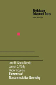 Title: Elements of Noncommutative Geometry / Edition 1, Author: Jose M. Gracia-Bondia