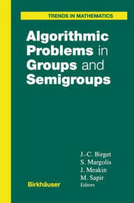 Title: Algorithmic Problems in Groups and Semigroups / Edition 1, Author: Jean-Camille Birget