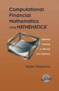 Title: Computational Financial Mathematics using MATHEMATICA®: Optimal Trading in Stocks and Options / Edition 1, Author: Srdjan Stojanovic