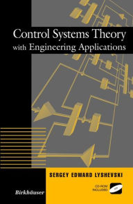 Title: Control Systems Theory with Engineering Applications / Edition 1, Author: Sergey E. Lyshevski