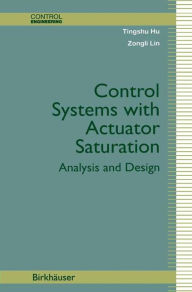 Title: Control Systems with Actuator Saturation: Analysis and Design / Edition 1, Author: Tingshu Hu