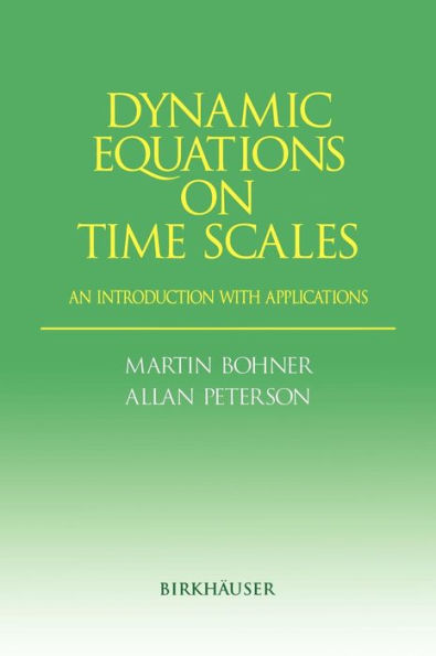 Dynamic Equations on Time Scales: An Introduction with Applications / Edition 1