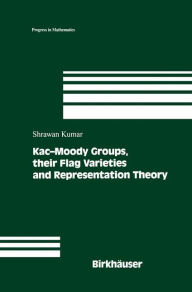 Title: Kac-Moody Groups, their Flag Varieties and Representation Theory / Edition 1, Author: Shrawan Kumar