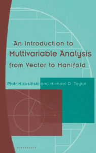 Title: An Introduction to Multivariable Analysis from Vector to Manifold / Edition 1, Author: Piotr Mikusinski