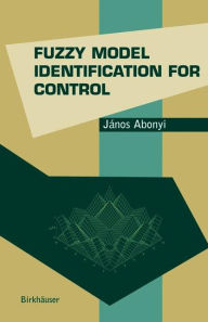 Title: Fuzzy Model Identification for Control / Edition 1, Author: Janos Abonyi