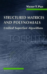 Title: Structured Matrices and Polynomials: Unified Superfast Algorithms / Edition 1, Author: Victor Y. Pan
