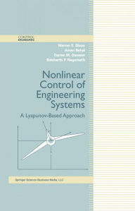 Title: Nonlinear Control of Engineering Systems: A Lyapunov-Based Approach / Edition 1, Author: Warren E. Dixon