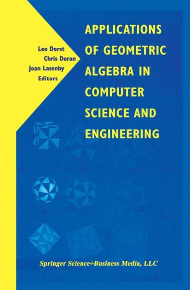 Applications of Geometric Algebra in Computer Science and Engineering / Edition 1