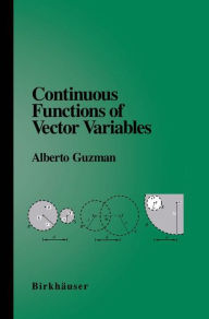 Title: Continuous Functions of Vector Variables / Edition 1, Author: Alberto Guzman