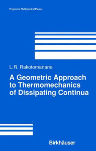 Title: A Geometric Approach to Thermomechanics of Dissipating Continua / Edition 1, Author: Lalao Rakotomanana