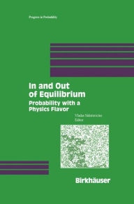 Title: In and Out of Equilibrium: Probability with a Physics Flavor / Edition 1, Author: Vladas Sidoravicius